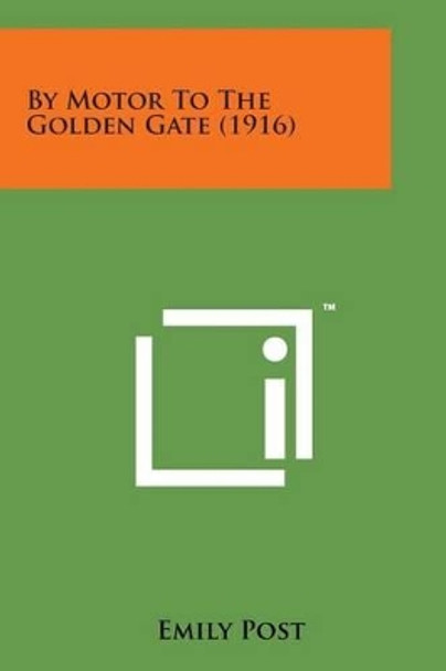 By Motor to the Golden Gate (1916) by Emily Post 9781169970588