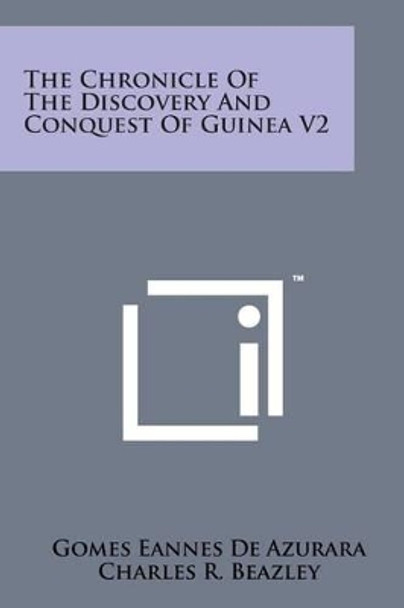 The Chronicle of the Discovery and Conquest of Guinea V2 by Gomes Eannes De Azurara 9781169970731