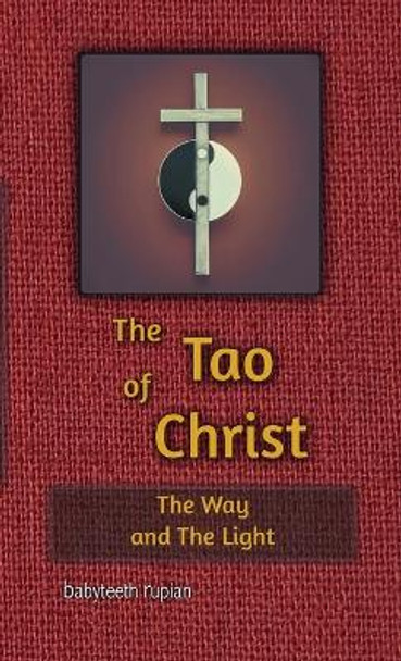 The Tao of Christ the Way and the Light by Babyteeth Rupian 9781312569690