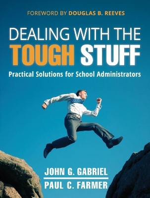 Dealing with the Tough Stuff: Practical Solutions for School Administrators by John Gabriel 9781118132944