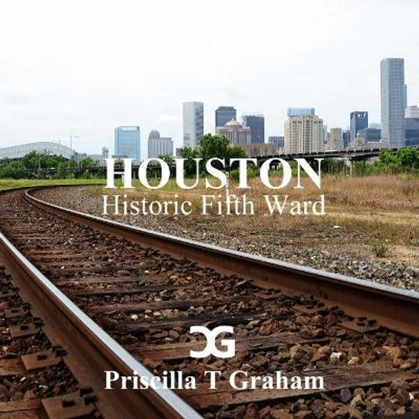 Historic Fifth Ward by Priscilla T Graham 9781329776753