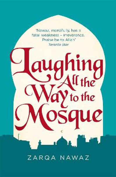 Laughing All the Way to the Mosque: The Misadventures of a Muslim Woman by Zarqa Nawaz