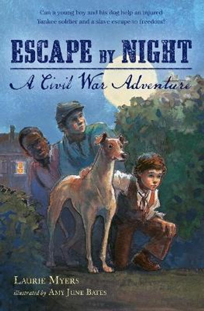 Escape by Night: A Civil War Adventure by Laurie Myers 9781250050557