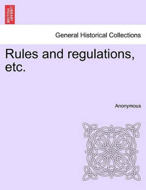 Rules and Regulations, Etc. by Anonymous 9781241015862