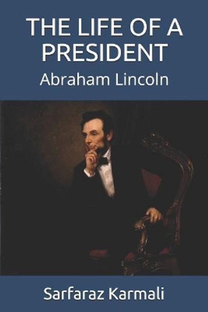The Life of a President: Abraham Lincoln by Sarfaraz Karmali 9781096997573
