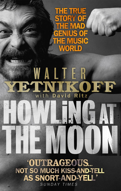 Howling At The Moon: The True Story of the Mad Genius of the Music World by Walter Yetnikoff