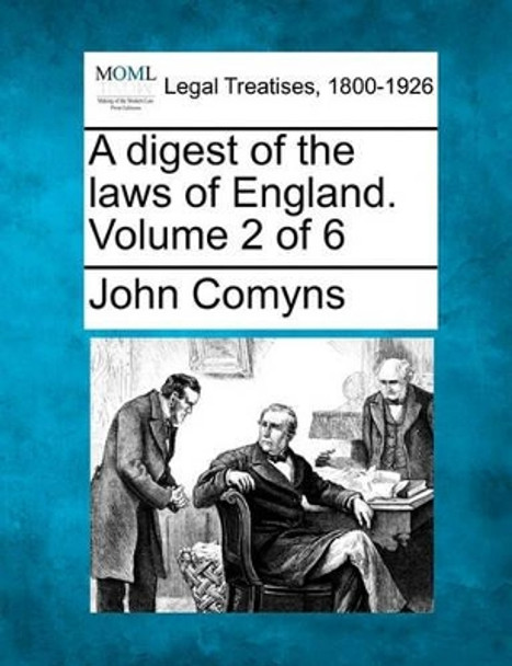 A Digest of the Laws of England. Volume 2 of 6 by John Comyns 9781240019045