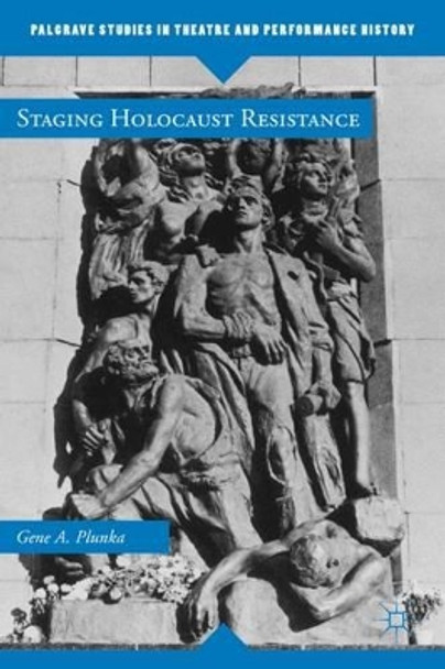 Staging Holocaust Resistance by Gene A. Plunka 9780230369566