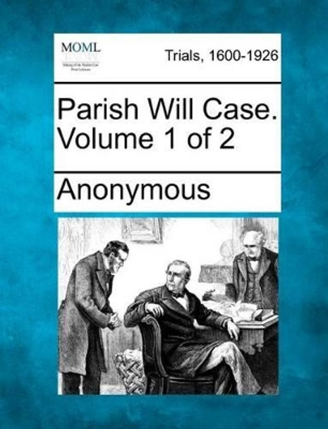 Parish Will Case. Volume 1 of 2 by Anonymous 9781275559493