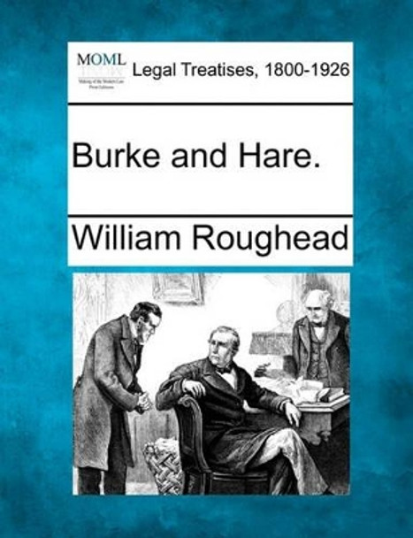 Burke and Hare. by William Roughead 9781240076536