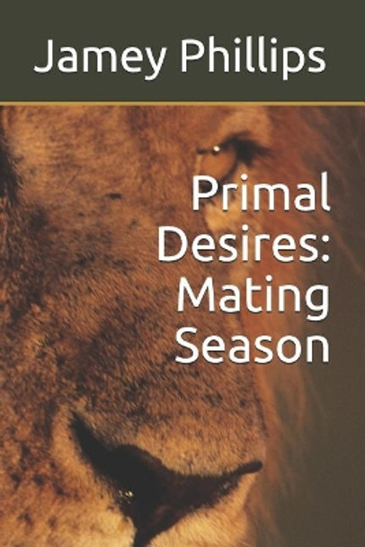 Primal Desires: Mating Season by Jamey Phillips 9781094687919