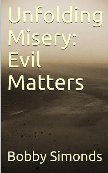 Unfolding Misery: Evil Matters by Bobby Simonds 9781095535851
