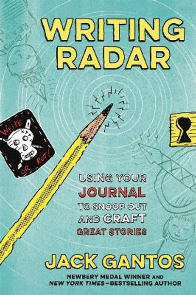 Writing Radar: Using Your Journal to Snoop out and Craft Great Stories by Jack Gantos 9781250222985