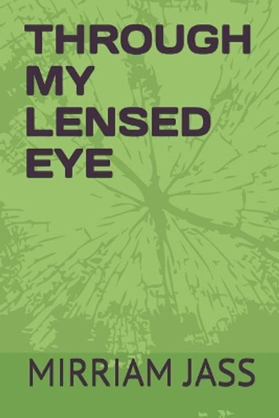 Through My Lensed Eye by Mirriam Jass 9781095813157