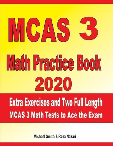 MCAS 3 Math Practice Book 2020: Extra Exercises and Two Full Length MCAS Math Tests to Ace the Exam by Reza Nazari 9781096101154