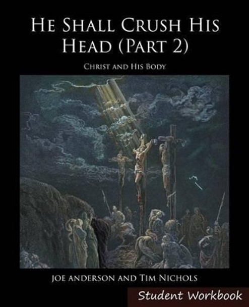 He Shall Crush His Head Student Workbook 2: New Testament by Joseph E Anderson 9780991388943