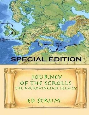 Journey of the Scrolls - Special Edition: The Merovingian Legacy by Ed Strum 9780991389742