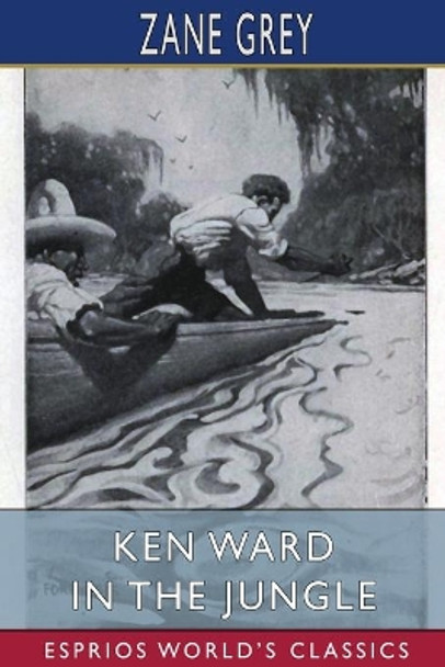 Ken Ward in the Jungle (Esprios Classics) by Zane Grey 9781006758072