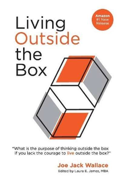 Living Outside the Box: What good is it to think outside the box if you lack the courage to live outside the box by Laura E James 9781092964890