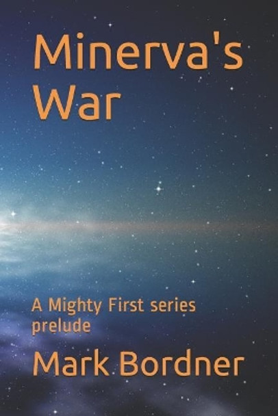 Minerva's War: A Mighty First series prelude by Mark Bordner 9781096875420