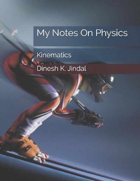 My Notes on Physics: Kinematics by Mehul Jindal 9781096624332