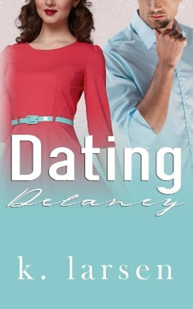 Dating Delaney by K Larsen 9781096749103