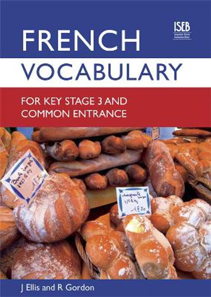 French Vocabulary for Key Stage 3 and Common Entrance (2nd Edition) by John Ellis
