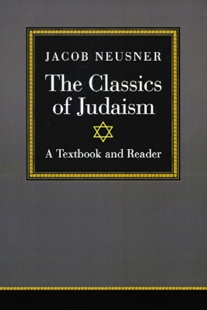 The Classics of Judaism: A Textbook and Reader by Jacob Neusner 9780664254551