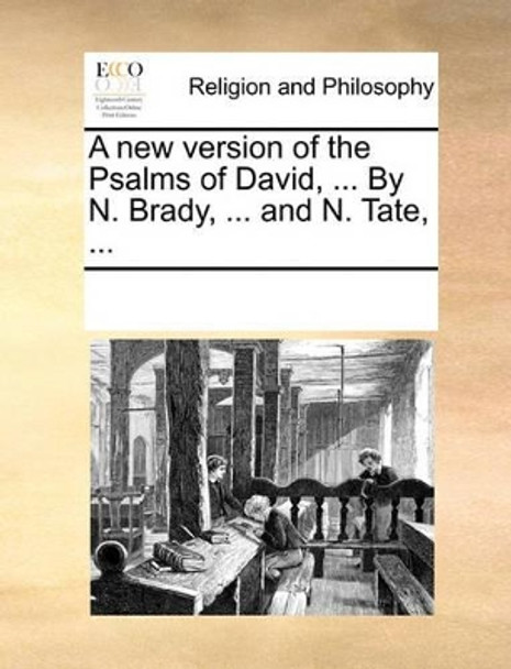 A New Version of the Psalms of David, ... by N. Brady, ... and N. Tate, by Multiple Contributors 9781170229781