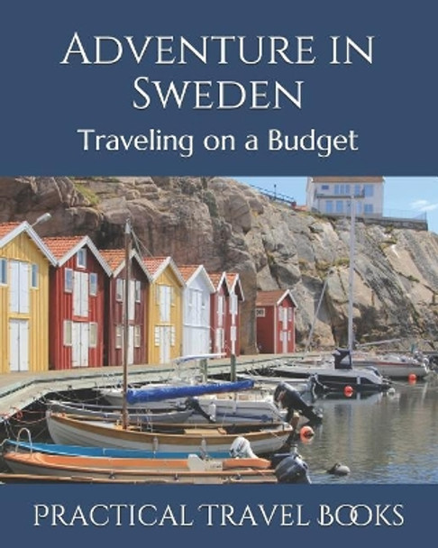 Adventure in Sweden: Traveling on a Budget by Practical Travel Books 9781096593089