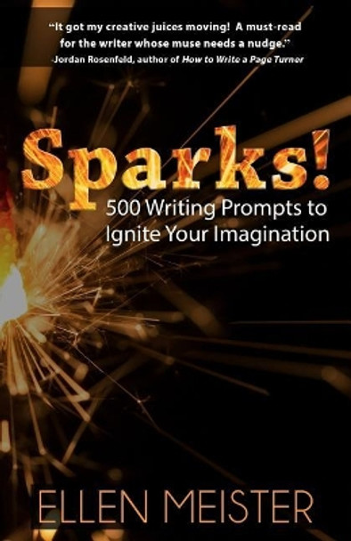 Sparks!: 500 Writing Prompts to Ignite Your Imagination by Ellen Meister 9781097464999