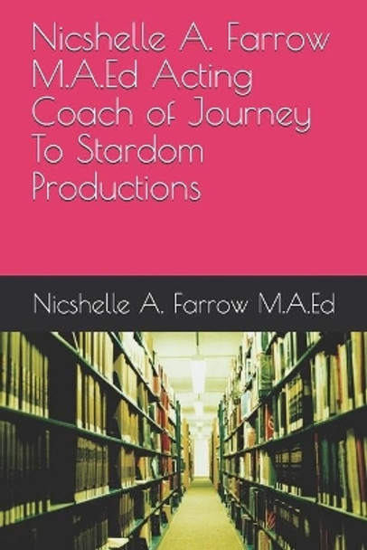 Nicshelle A. Farrow M.A.Ed Acting Coach of Journey To Stardom Productions by Nicshelle a Farrow M a Ed 9781097520060