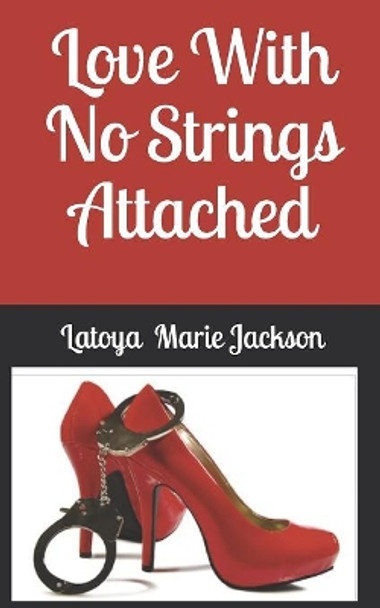 Love With No Strings Attached by Latoya Marie Jackson 9781098631420