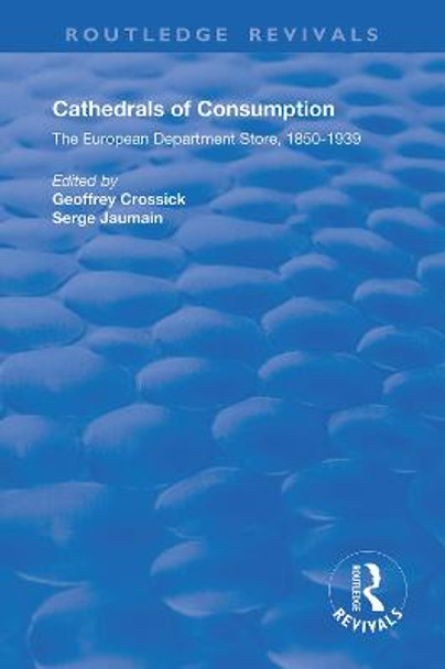 Cathedrals of Consumption: European Department Stores, 1850-1939 by Geoffrey Crossick