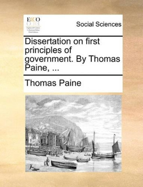 Dissertation on First Principles of Government. by Thomas Paine, by Thomas Paine 9781170757901