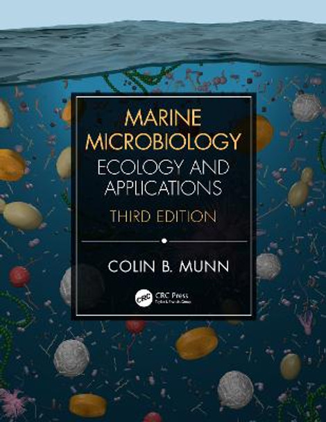 Marine Microbiology: Ecology & Applications by Colin B. Munn