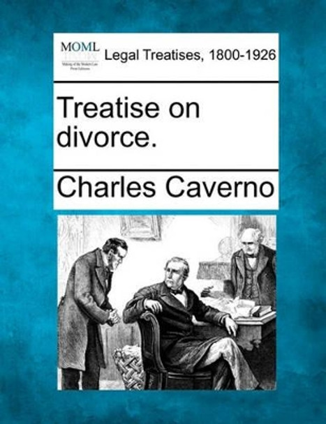 Treatise on Divorce. by Charles Caverno 9781240010226