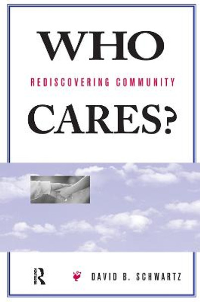 Who Cares?: Rediscovering Community by David B Schwartz