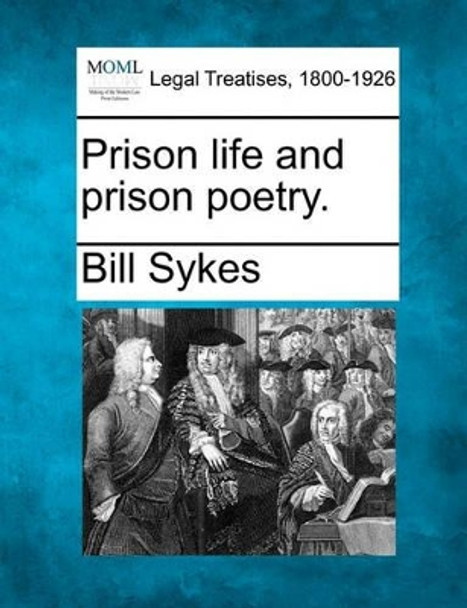 Prison Life and Prison Poetry. by Bill Sykes 9781240023301