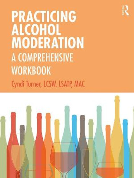 Practicing Alcohol Moderation: A Comprehensive Workbook by Cyndi Turner