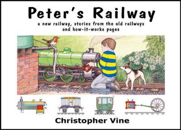 Peter's Railway: the Story of a New Railway : Some Stories from the Old Railways and How-it-works: Bk. 1 by Christopher G. C. Vine