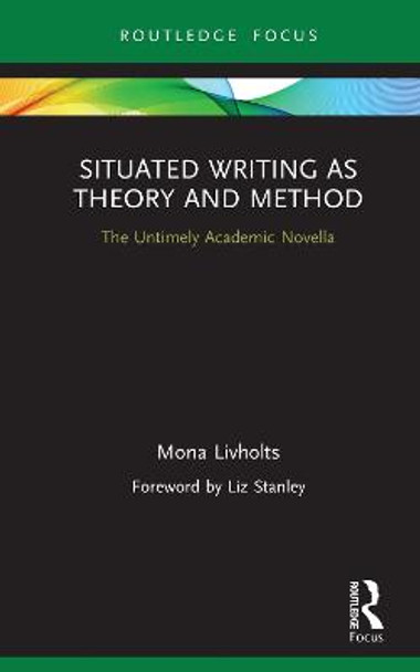 Situated Writing as Theory and Method: The Untimely Academic Novella by Mona Livholts