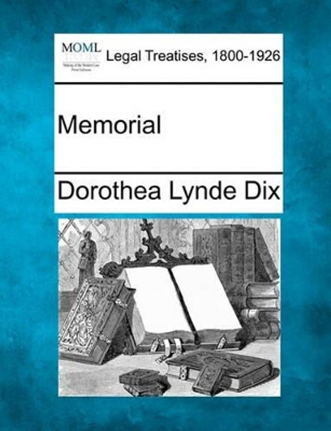 Memorial by Dorothea Lynde Dix 9781240101481