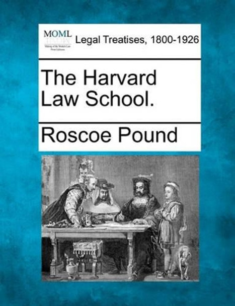 The Harvard Law School. by Roscoe Pound 9781240111176