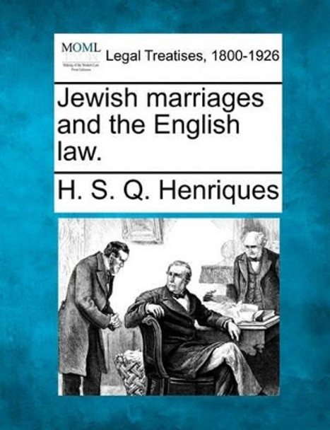 Jewish Marriages and the English Law. by H S Q Henriques 9781240115921