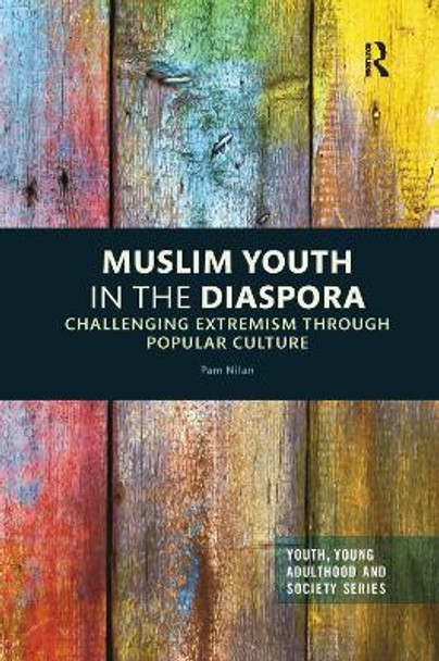 Muslim Youth in the Diaspora: Challenging Extremism through Popular Culture by Pam Nilan