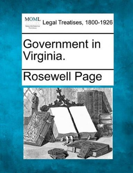 Government in Virginia. by Rosewell Page 9781240118397