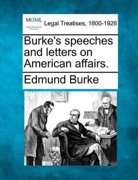 Burke's Speeches and Letters on American Affairs. by Edmund Burke, III 9781240136285