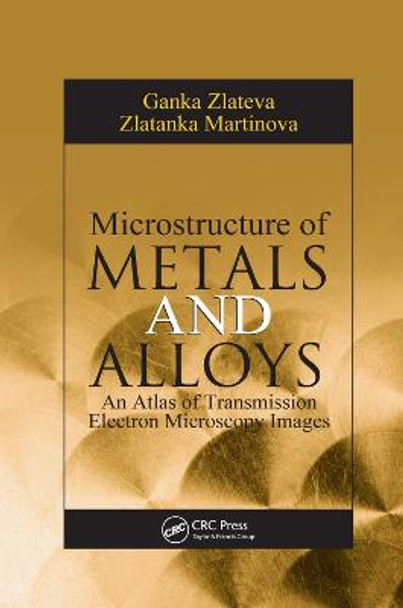 Microstructure of Metals and Alloys: An Atlas of Transmission Electron Microscopy Images by Ganka Zlateva
