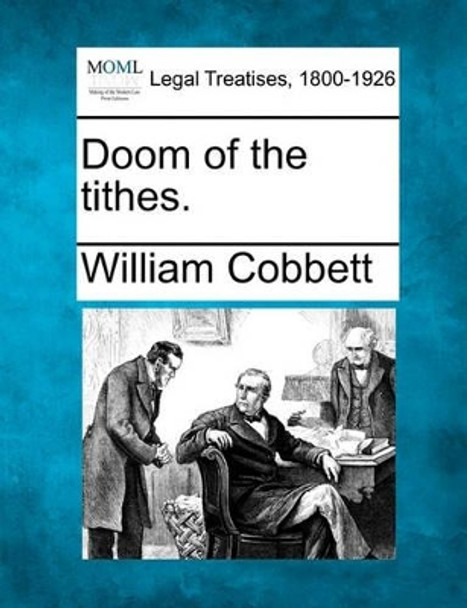 Doom of the Tithes. by William Cobbett 9781240146086